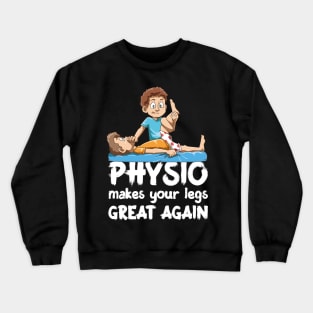 Funny Physio makes your legs great again Crewneck Sweatshirt